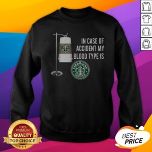 Alternative view of In Case Of Accident My Blood Type Is Starbucks Coffee Shirt