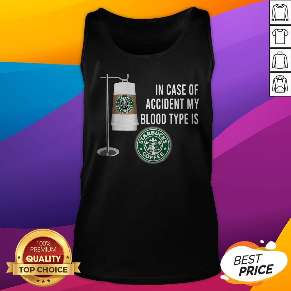 In Case Of Accident My Blood Type Is Starbucks Coffee Shirt - Image 5