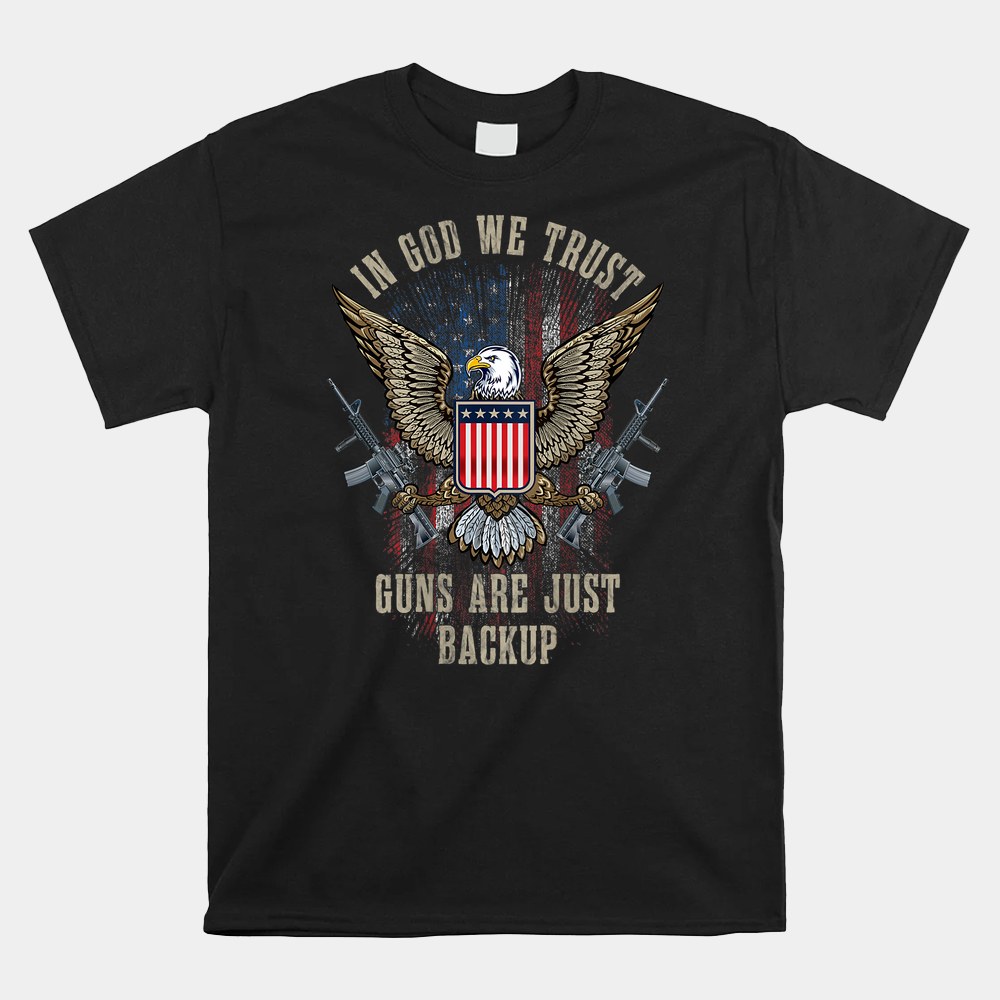 In God We Trust Guns Are Just Backup American Flag Shirt - Image 5