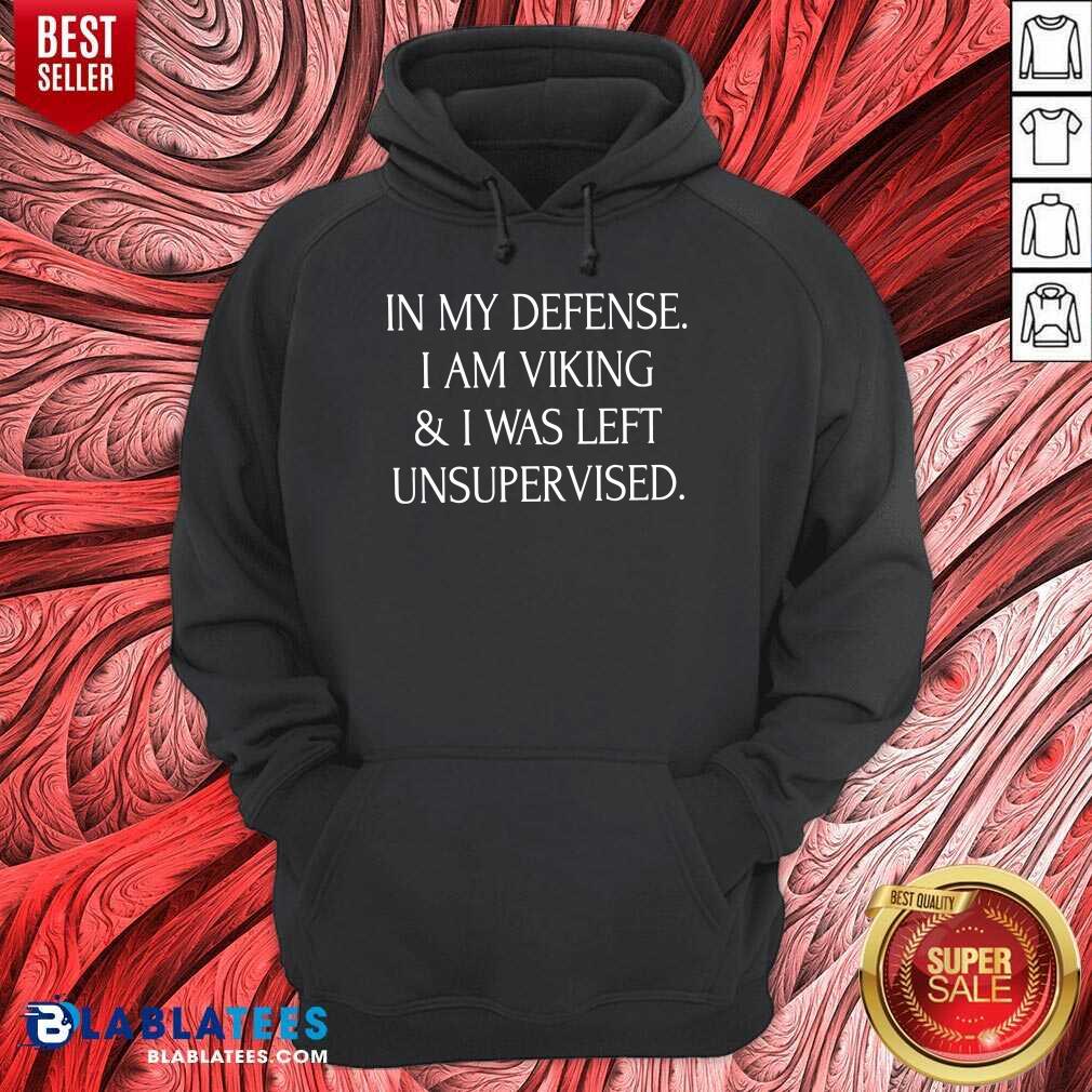 In My Defense I Am A Viking And I Was Left Unsupervised Shirt - Image 5