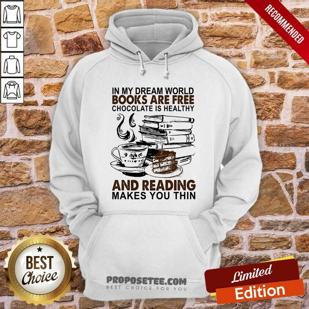In My Dream World Books Are Free Chocolate Is Healthy And Reading Makes You Thin Shirt - Image 2