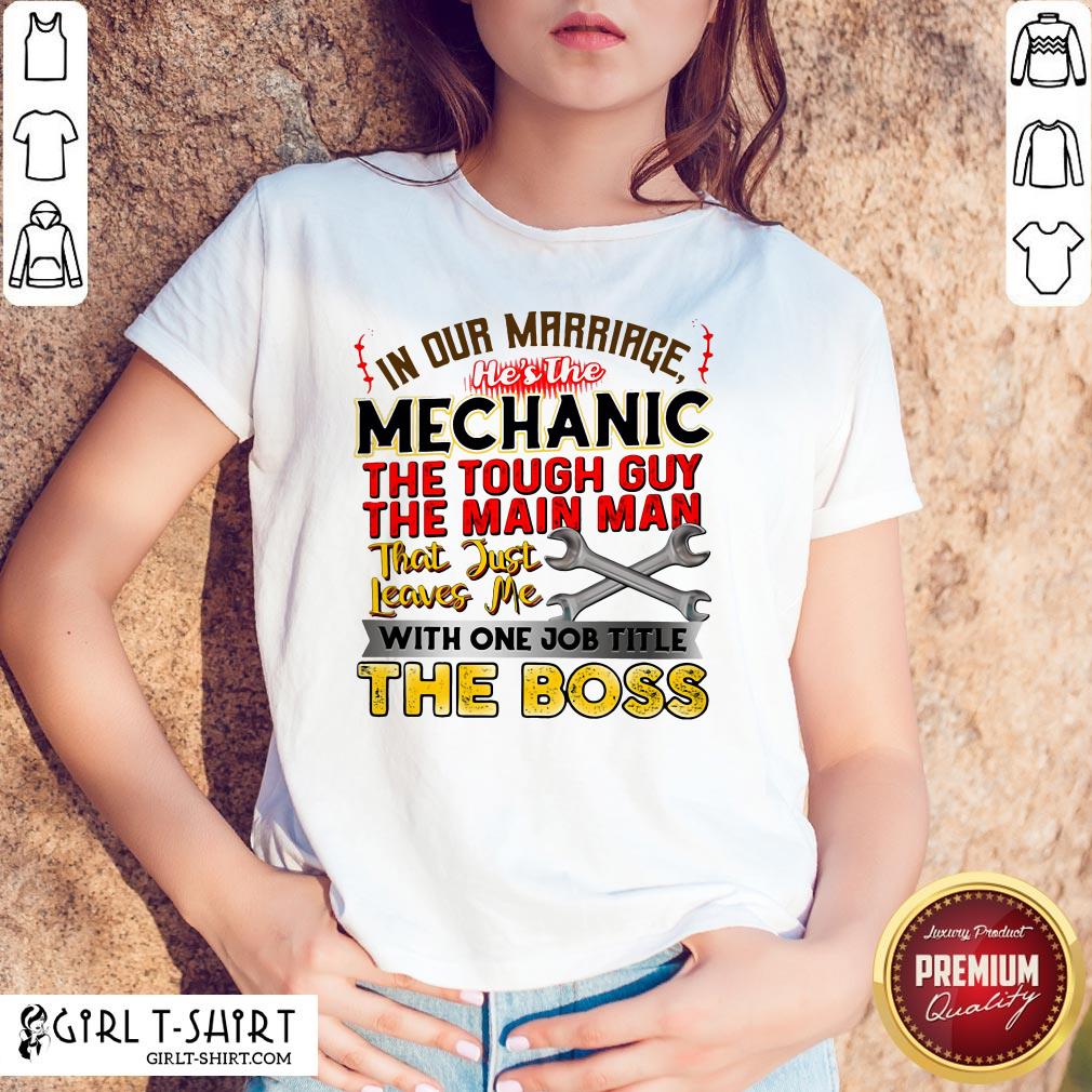 In Our Marriage He’s The Mechanic The Tough Guy The Main Man That Just Leaves Me With One Job Title The Boos Shirt