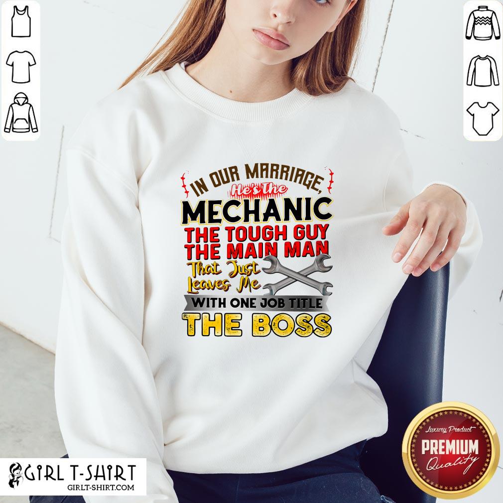 In Our Marriage He’s The Mechanic The Tough Guy The Main Man That Just Leaves Me With One Job Title The Boos Shirt - Image 4