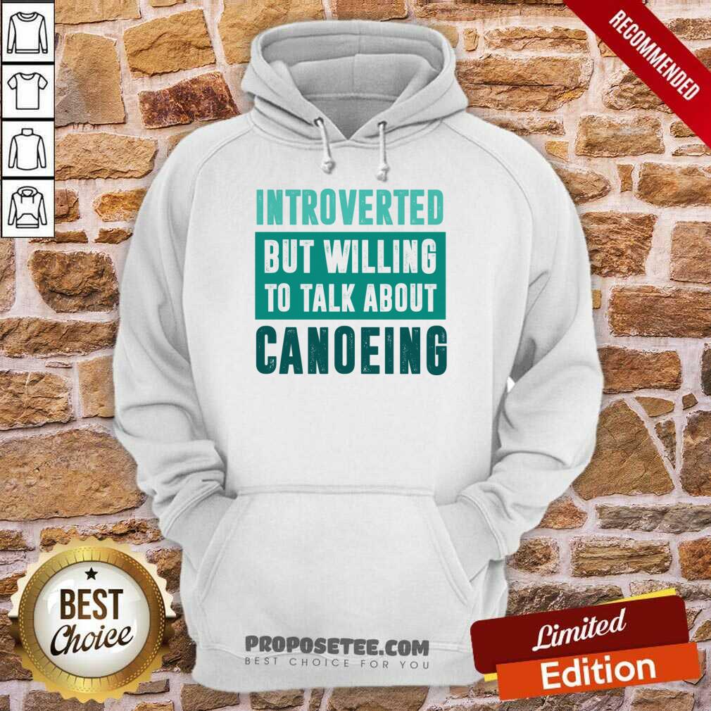 Introverted But Willing To Talk About Canoeing Shirt - Image 4
