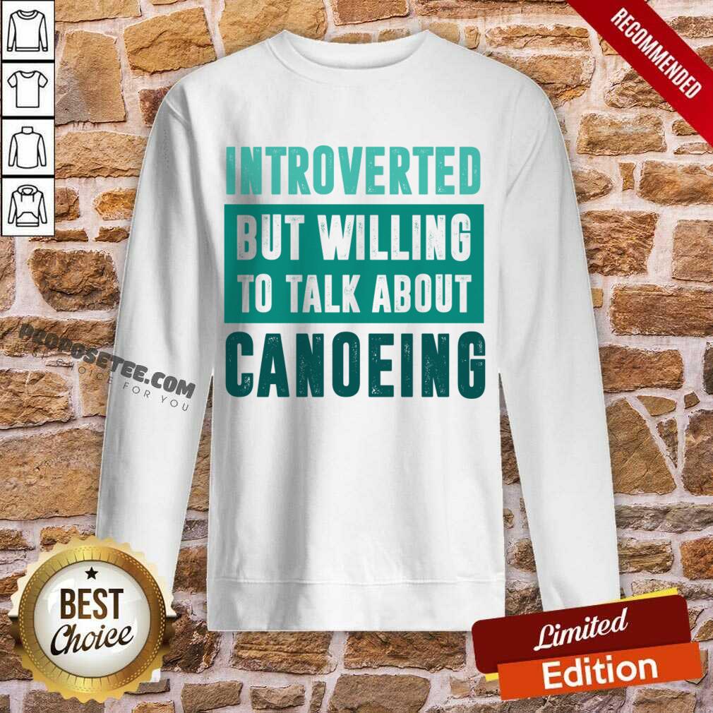 Introverted But Willing To Talk About Canoeing Shirt - Image 3