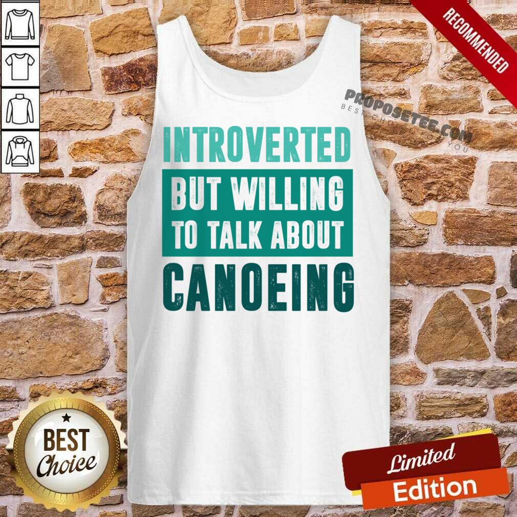 Introverted But Willing To Talk About Canoeing Shirt - Image 2