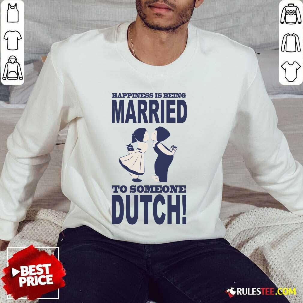 Is Being Married To Someone Dutch Shirt - Image 5
