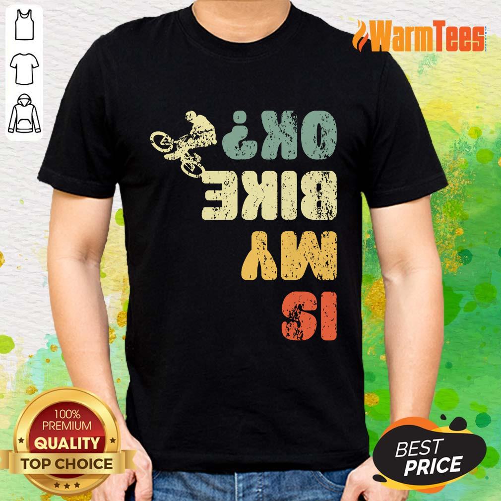 Is My Bike Ok Shirt