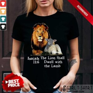 Isaiah 116 The Lion Shall Dwell With The Lamb Shirt