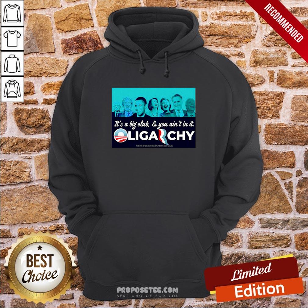 It’s A Big Club And You Ain’t In It Oligarchy Shirt - Image 5