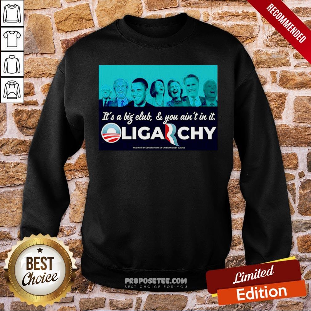 It’s A Big Club And You Ain’t In It Oligarchy Shirt - Image 4
