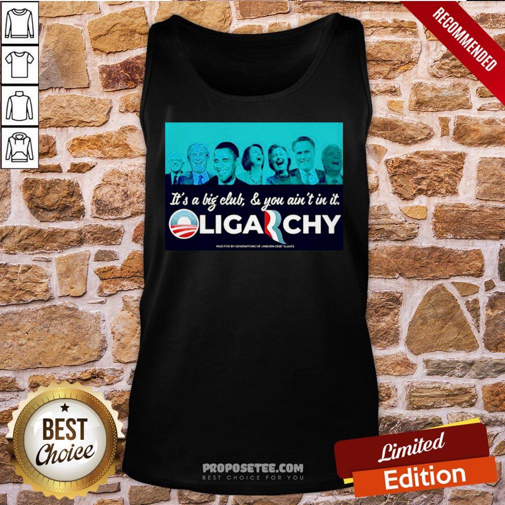 It’s A Big Club And You Ain’t In It Oligarchy Shirt - Image 3