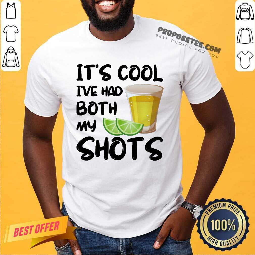 Its Cool Ive Had Both My Shots Shirt