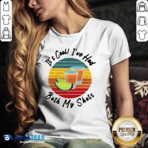 Alternative view of It's Cool I've Had Both My Shots Shirt