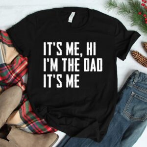 Its Me Hi Im The Dad Its Me Shirt