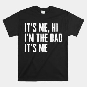 Alternative view of Its Me Hi Im The Dad Its Me Shirt