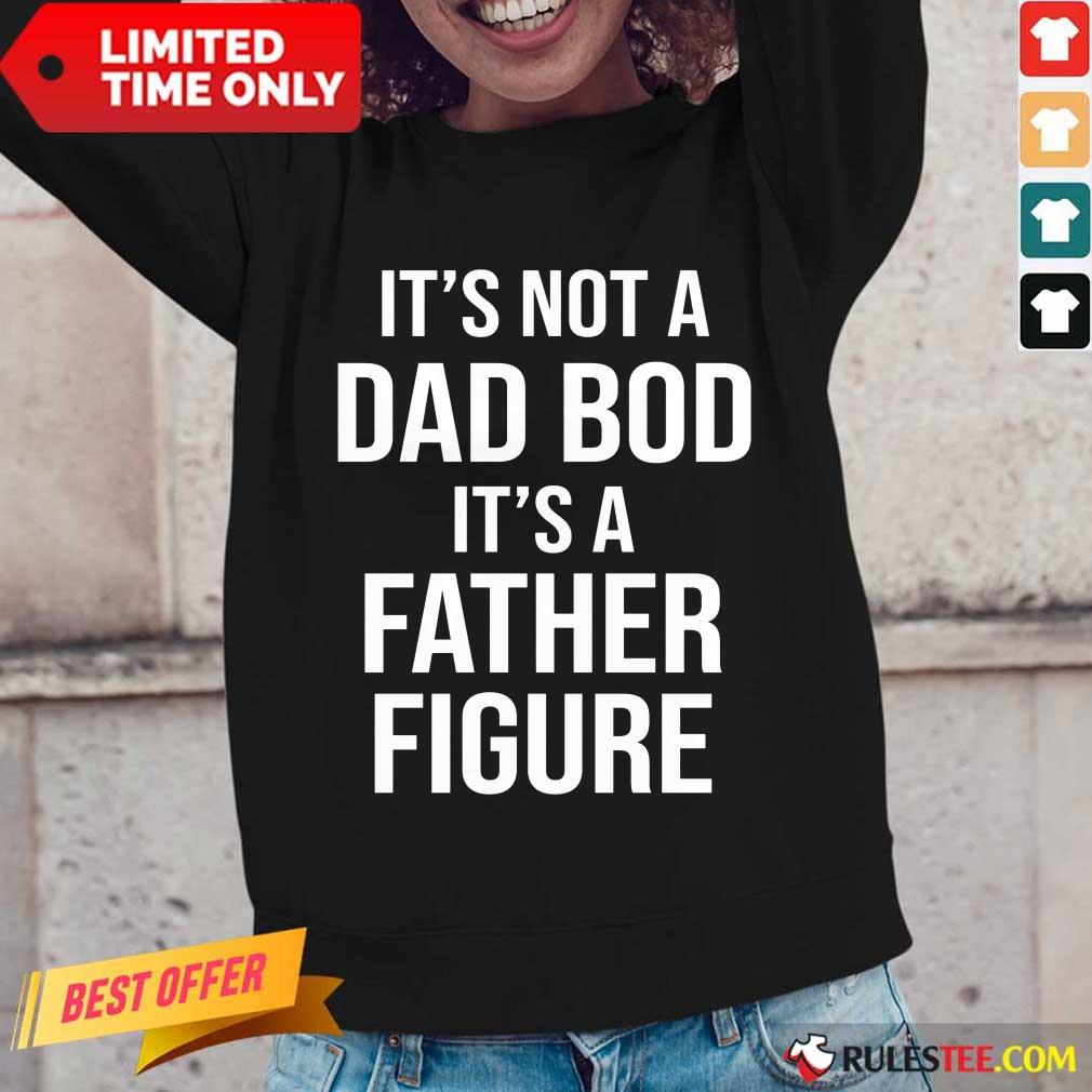 It's Not A Dad Bod Its A Father Figure Shirt - Image 2