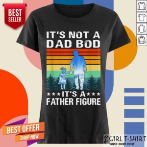 Alternative view of It's Not A Dad Bod It's A Father Figure Vintage Shirt