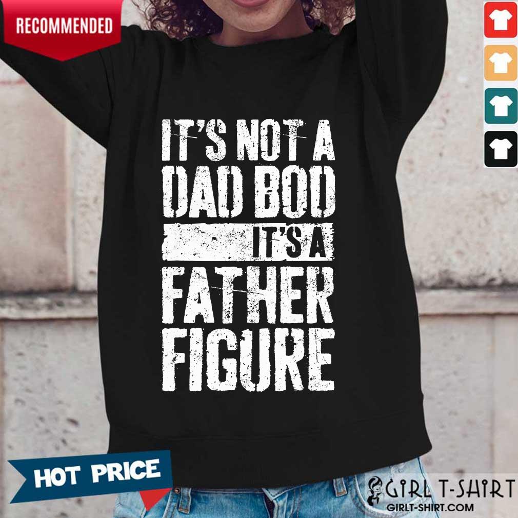 It's Not A Dad Bod It's A Father Figure Shirt - Image 5