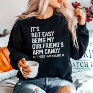 Alternative view of Its Not Easy Being My Girlfriends Arm Candy Fathers Day Shirt