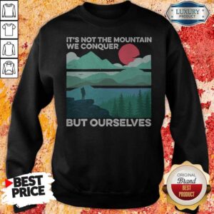 Alternative view of It's Not The Mountain We Conquer But Ourselves Sunset Shirt
