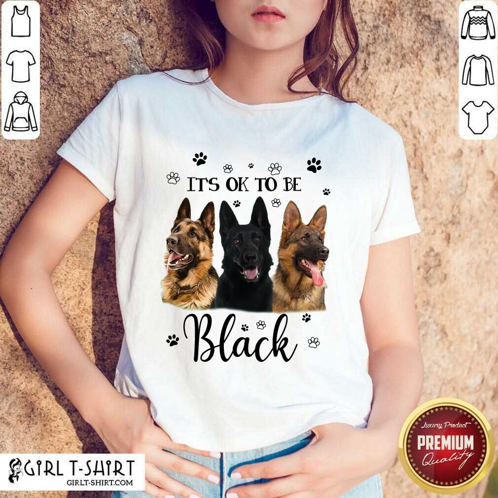 It's Ok To Be Black Shepherd Dog Shirt