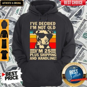 Alternative view of I’ve Decided I’m Not Old I’m 25 Plus Shipping And Handling Vintage Shirt
