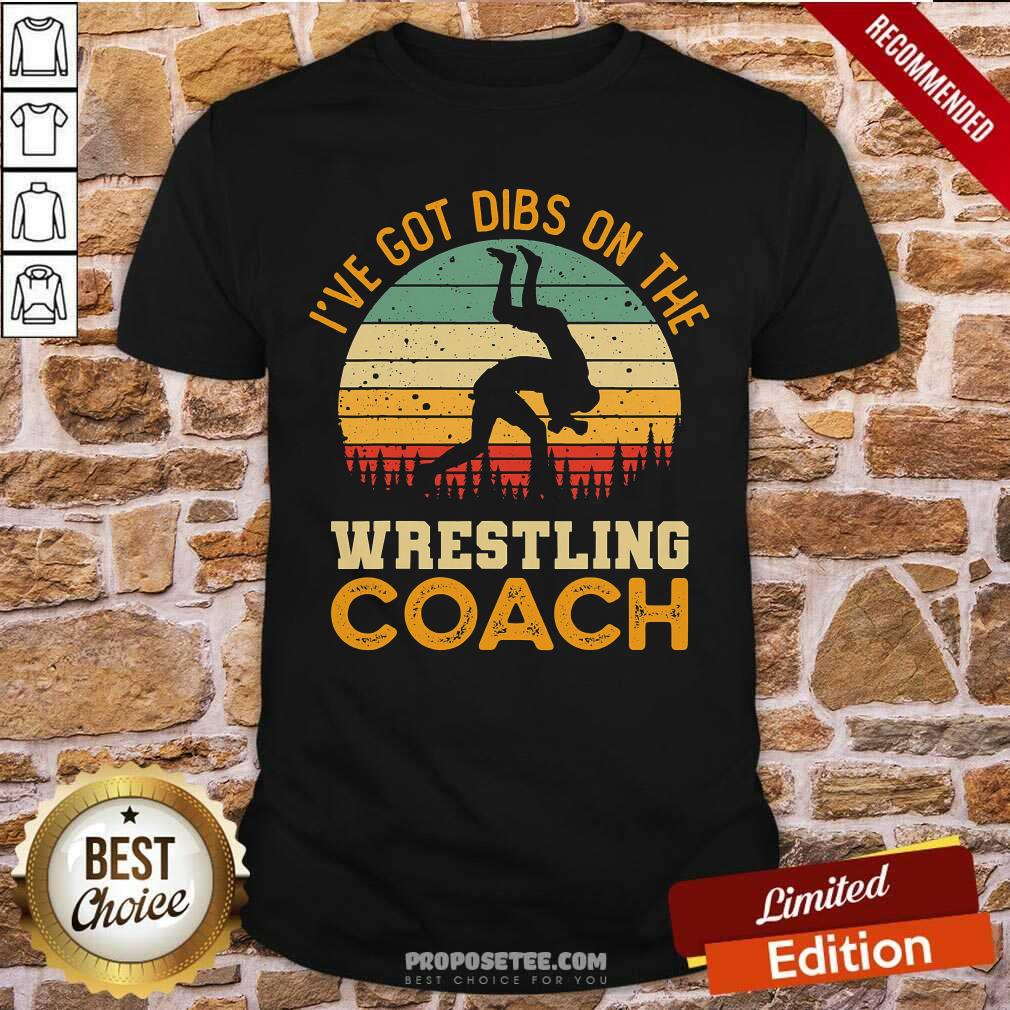 Ive Got Dibs On The Wrestling Coach Shirt