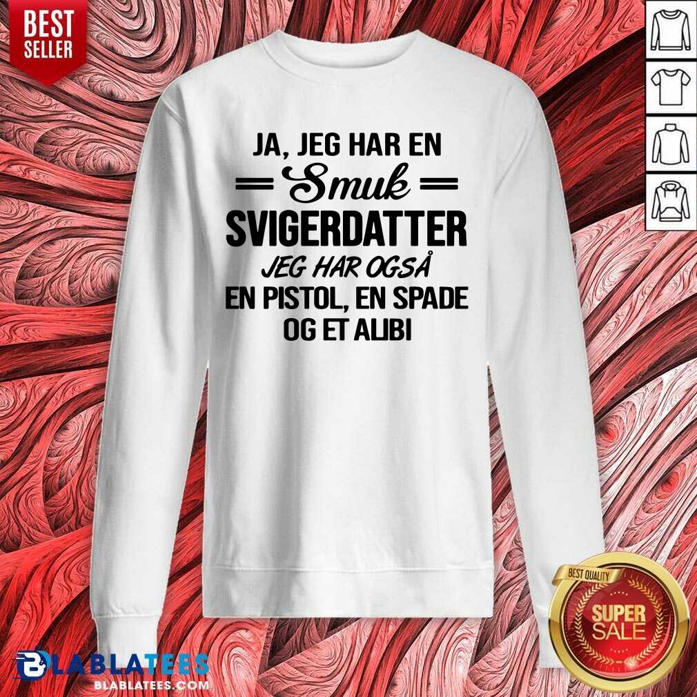 Ja Jeg Har En Smuk Svigerdatter Og Et Alibi Shirt - Image 5