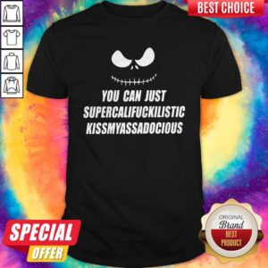 Jack Skellington You Can Just Supercalifragilistic Kissmyassadocious Shirt
