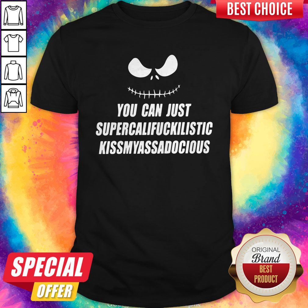 Jack Skellington You Can Just Supercalifragilistic Kissmyassadocious Shirt