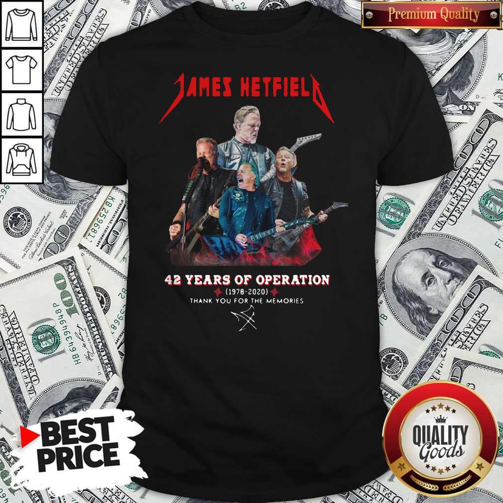 James Hetfield 42 Years Of Operation 1978 2020 Thank You For The Memories Signature Shirt