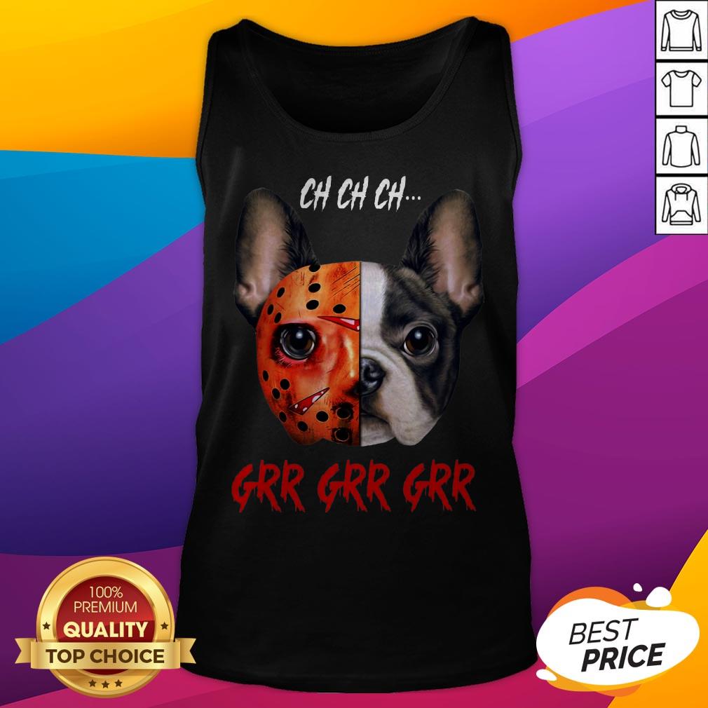 Jason Voorhees French Bulldog Ch Ch Ch Grr Grr Grr Shirt - Image 5