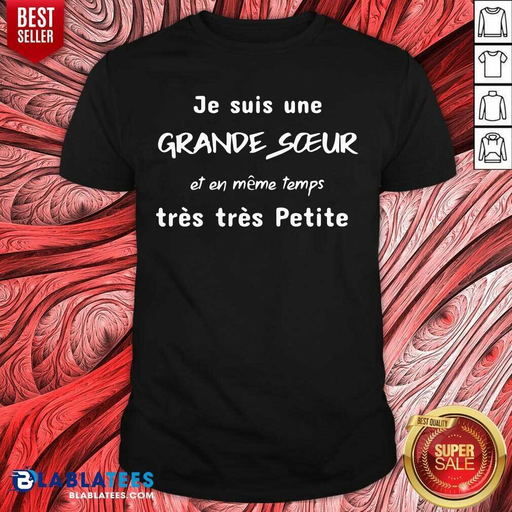 Je Suis Une Grande Soeur Et En Meme Temps Tres Tres Shirt