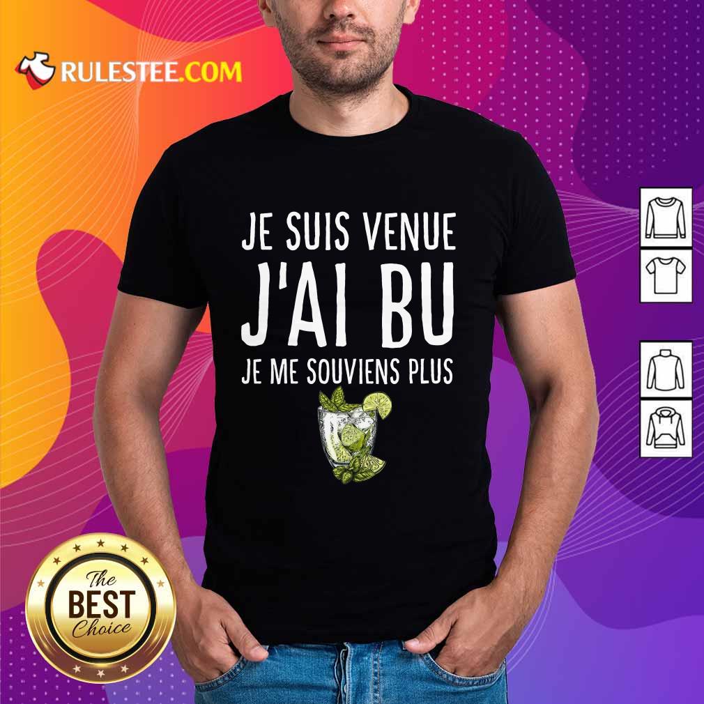 Je Suis Venue J'ai Bu Shirt