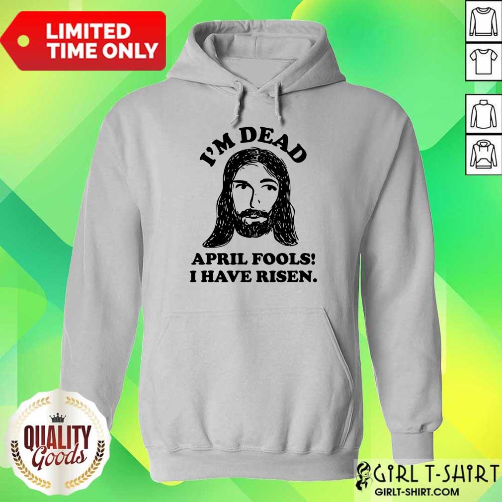 Jesus I'm Deaf April Fools I Have Risen Shirt - Image 5