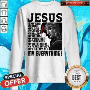 Alternative view of Jesus Is My God My King My Lord My Savior My Healer My Refuge My Everything Shirt