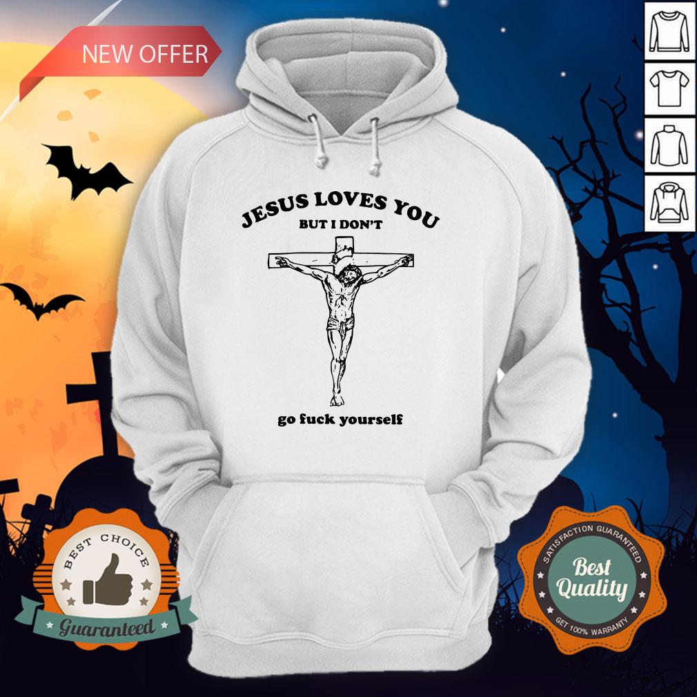Jesus Love You But I Don'T Go Fuck Yourself Shirt - Image 2