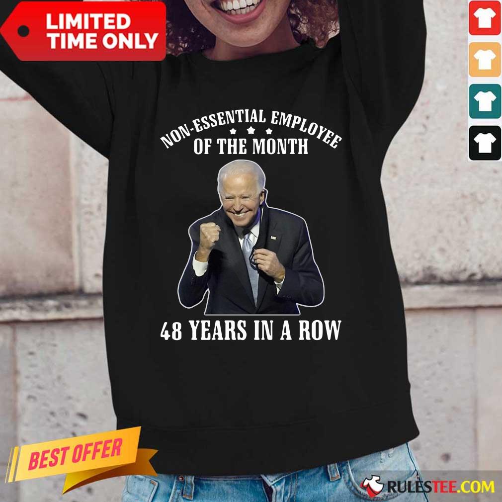 Joe Biden Non-Essential Employee Of The Month 48 Years In A Row Shirt - Image 4