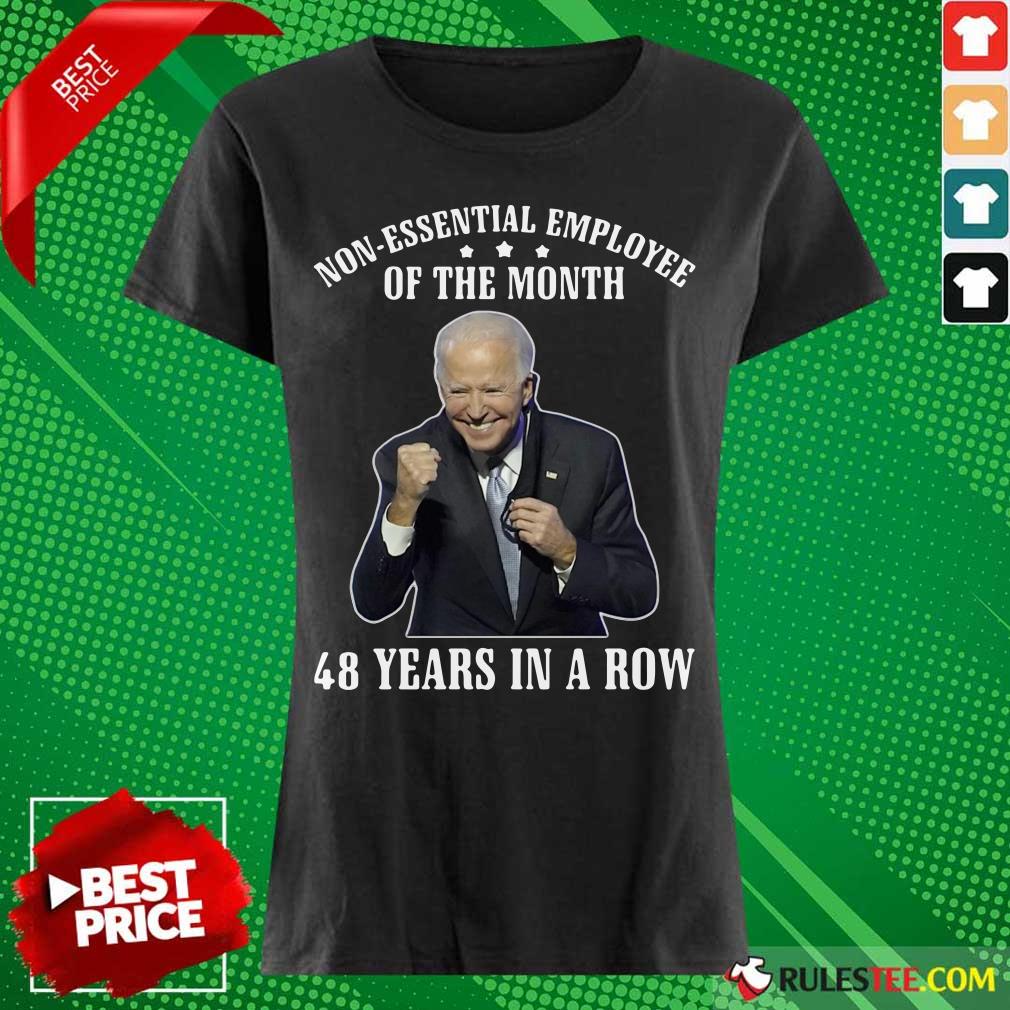 Joe Biden Non-Essential Employee Of The Month 48 Years In A Row Shirt - Image 3