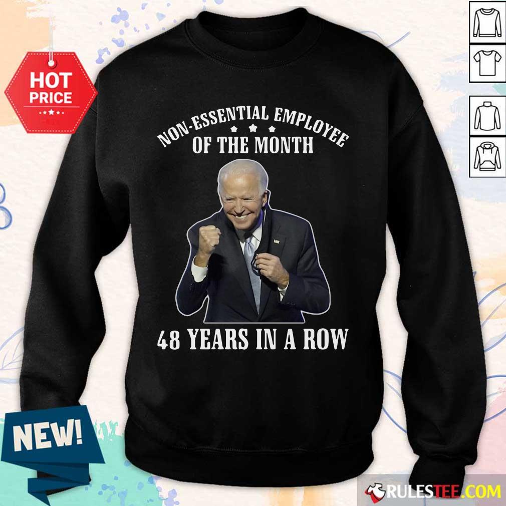 Joe Biden Non-Essential Employee Of The Month 48 Years In A Row Shirt - Image 5