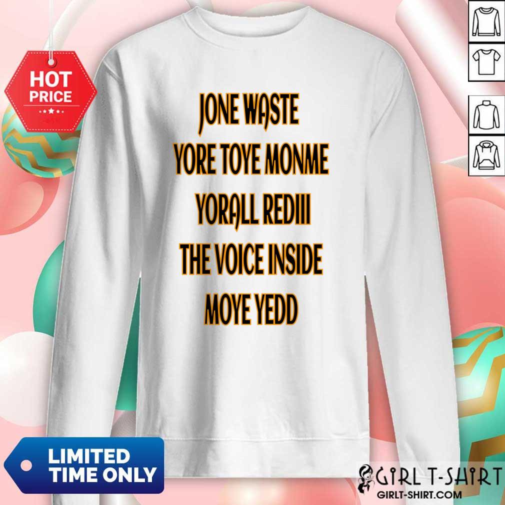 Jone Waste Yore Toye Monme Yorall Rediii The Voice Inside Moye Yedd Shirt - Image 4