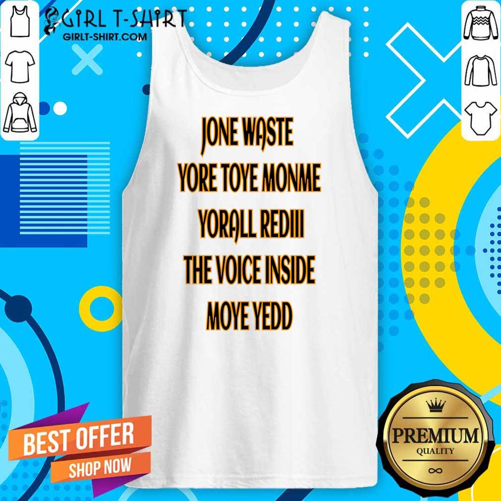 Jone Waste Yore Toye Monme Yorall Rediii The Voice Inside Moye Yedd Shirt - Image 3