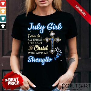 July Girl I Can Do Christ Strength Shirt