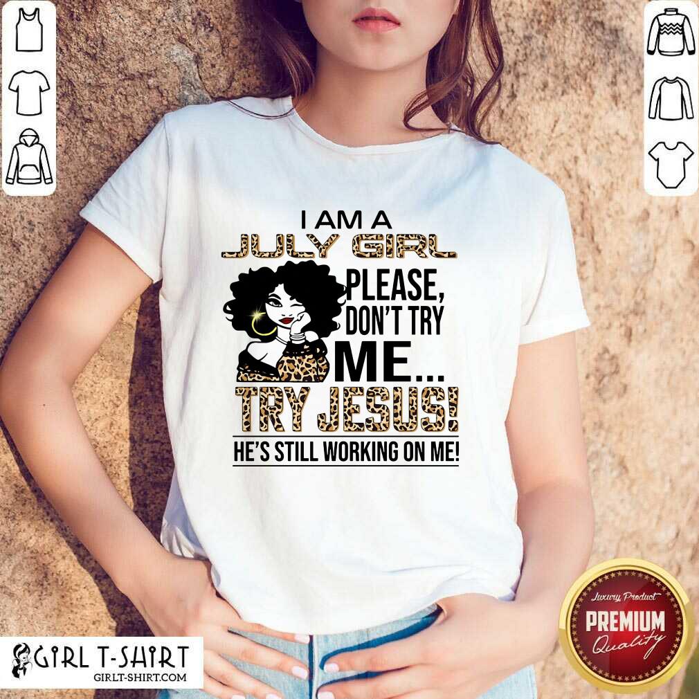 July Girl Try Jesus Shirt