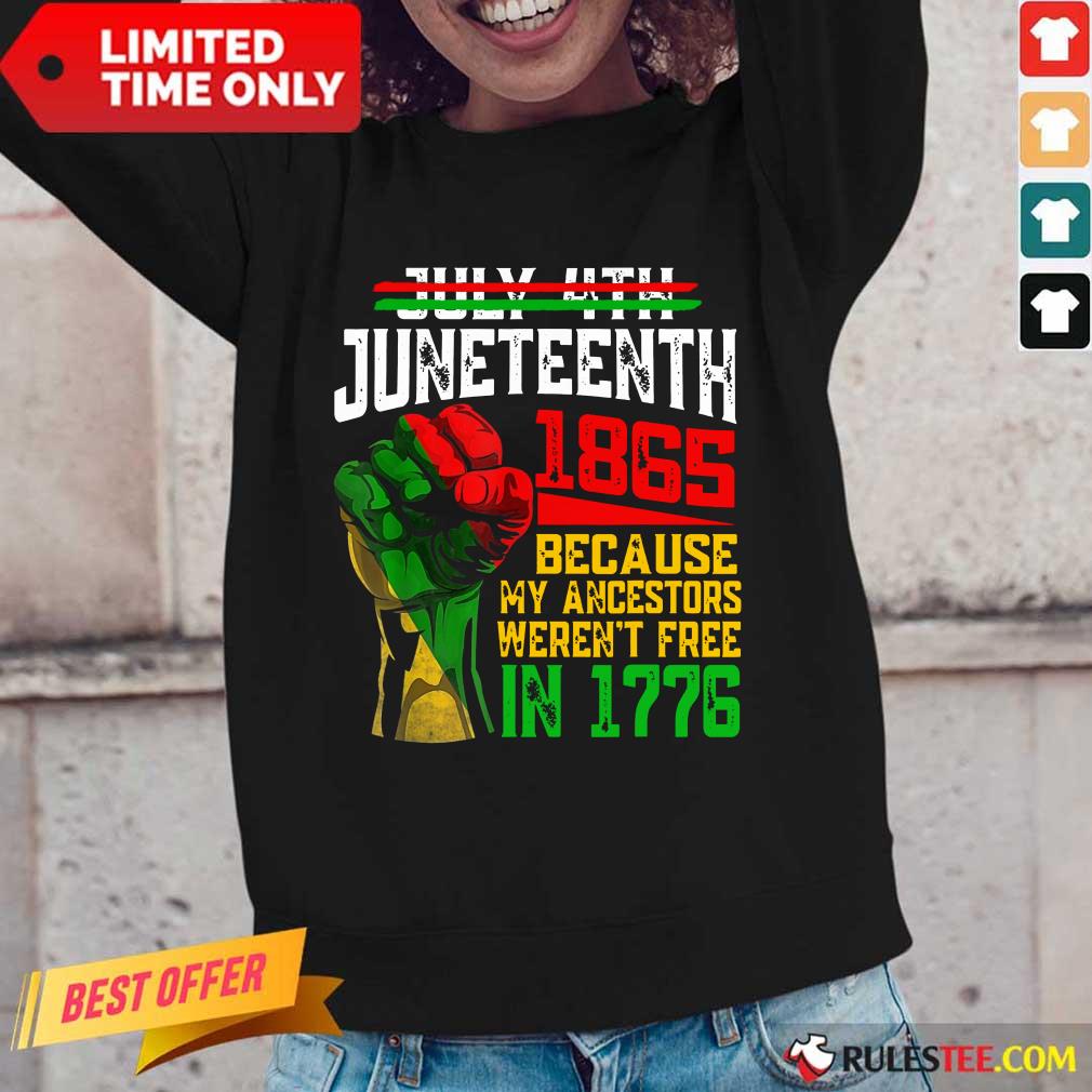 Juneteenth 1865 Were Not Free In 1776 Shirt - Image 2