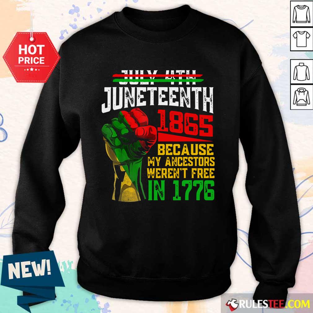 Juneteenth 1865 Were Not Free In 1776 Shirt - Image 5