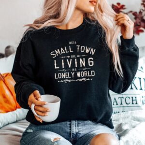 Alternative view of Just A Small Town Girl Living In A Lonely World Shirt