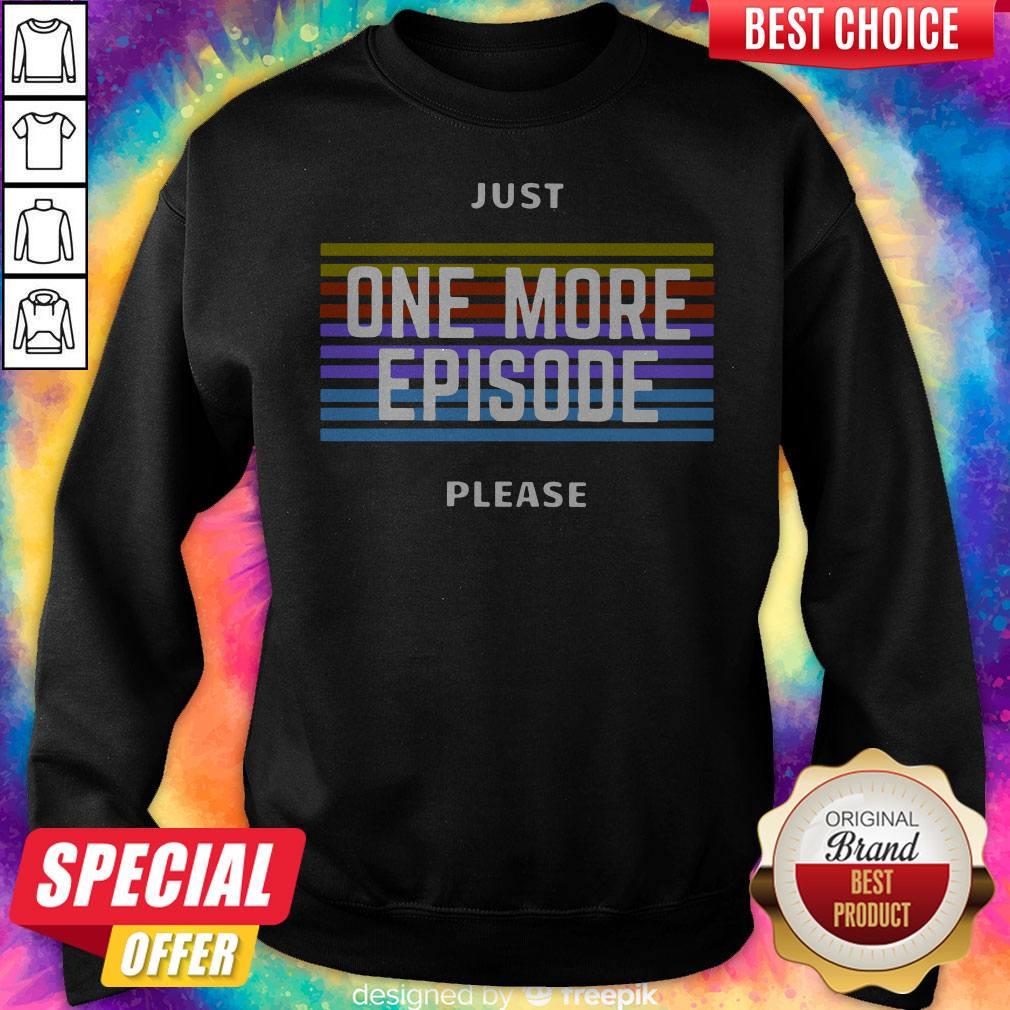 Just One More Episode Please Shirt - Image 5