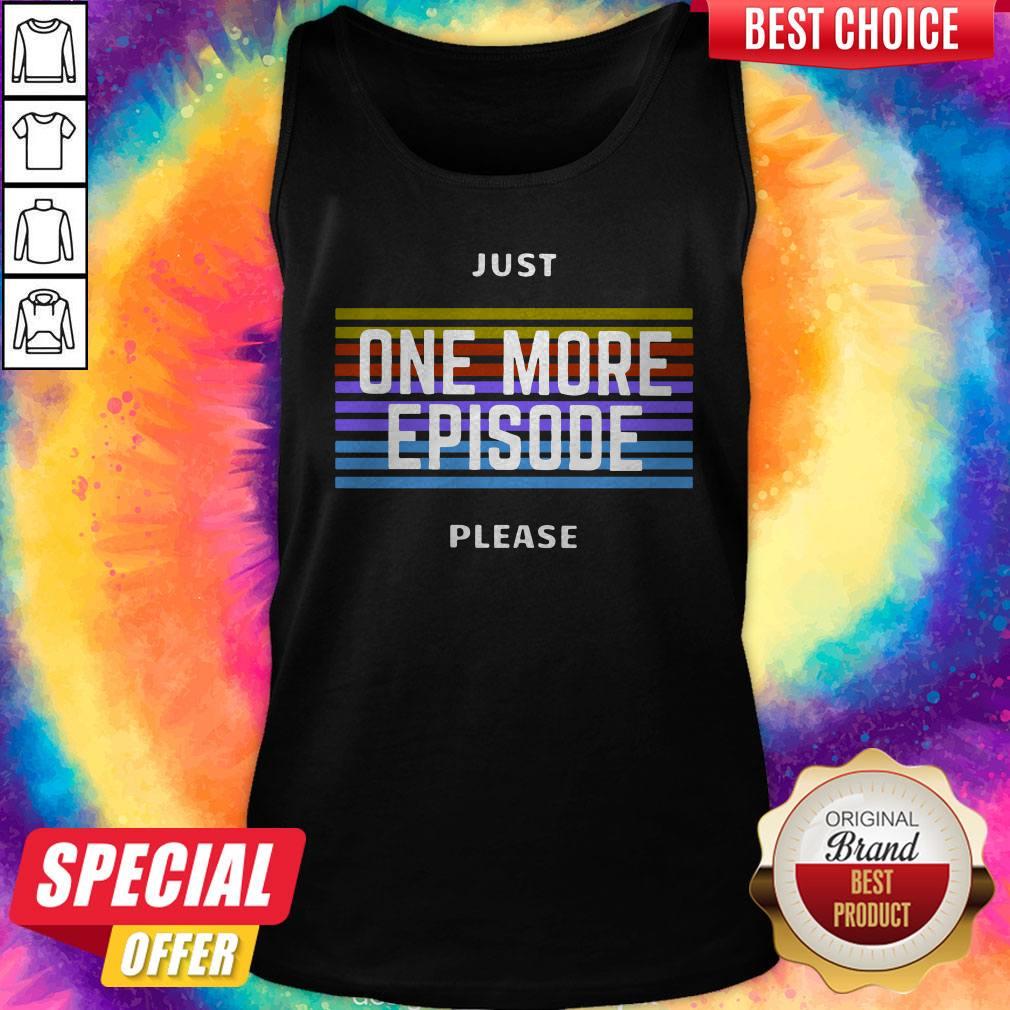 Just One More Episode Please Shirt - Image 4